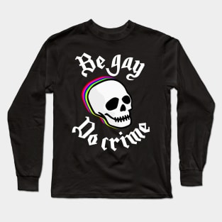 be gay, do crime Long Sleeve T-Shirt